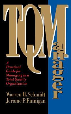 Tq Manager: A Practical Guide for Managing in a Total Quality Organization by Jerome P. Finnigan, Warren H. Schmidt