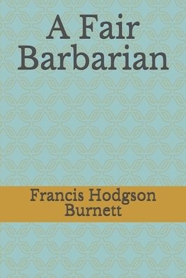 A Fair Barbarian by Frances Hodgson Burnett