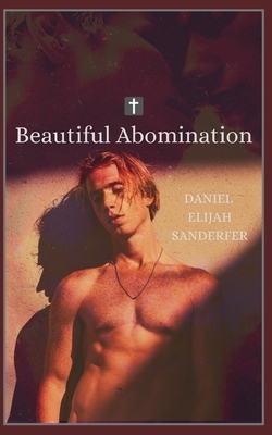 Beautiful Abomination by Daniel Elijah Sanderfer