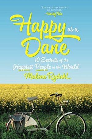 Happy as a Dane: 10 Secrets of the Happiest People in the World by Malene Rydahl