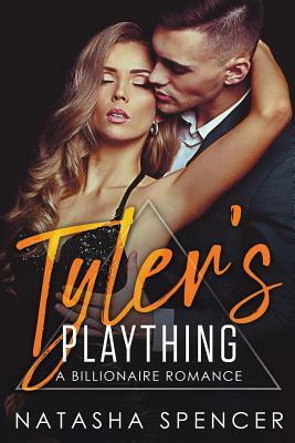 Tyler's Plaything: A Billionaire Romance by Natasha Spencer