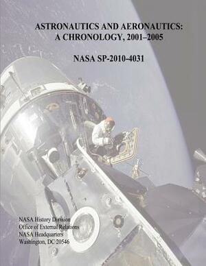 Astronautics and Aeronautics: A Chronology, 2001-2005 by William Noel Ivey, Marieke Lewis, National Aeronautics and Administration