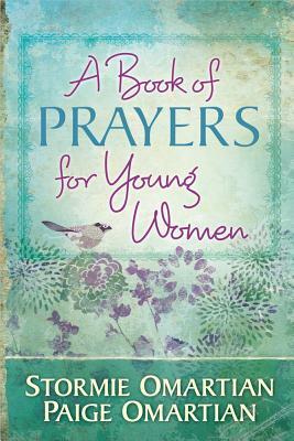 A Book of Prayers for Young Women by Stormie Omartian, Paige Omartian