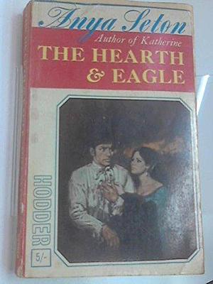 The Hearth & Eagle by Anya Seton, Anya Seton