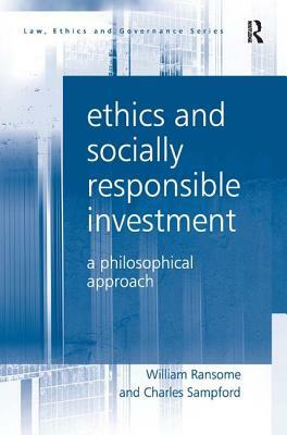 Ethics and Socially Responsible Investment: A Philosophical Approach by Charles Sampford, William Ransome