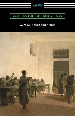 Ward No. 6 and Other Stories (Translated by Constance Garnett) by Anton Chekhov