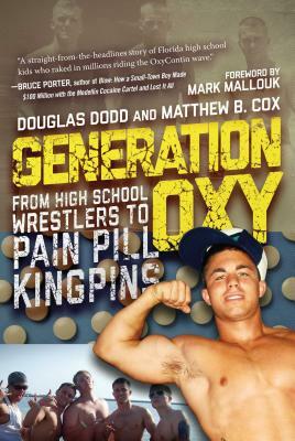 Generation Oxy: From High School Wrestlers to Pain Pill Kingpins by Matthew Cox, Douglas Dodd