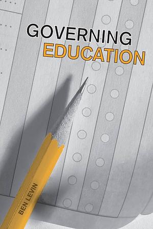 Governing Education by Benjamin Levin
