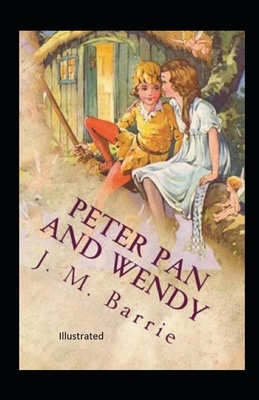 Peter Pan and Wendy Illustrated by J.M. Barrie