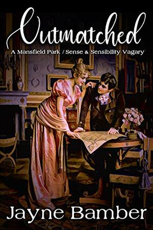 Outmatched: A Mansfield Park / Sense & Sensibility Vagary by Jayne Bamber