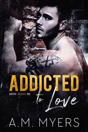Addicted to Love by A.M. Myers