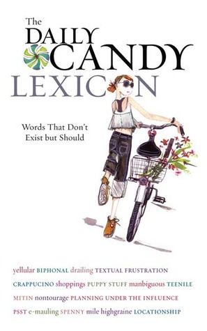 The Daily Candy Lexicon: Words and Phrases for the New Generation by DailyCandy Inc.