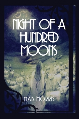 Night of a Hundred Moons: And Other Poems by Mab Morris