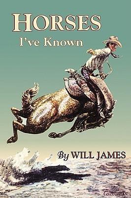 Horses I'Ve Known by Will James, Will James