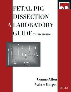 Fetal Pig Dissection: A Laboratory Guide by Valerie Harper, Connie Allen