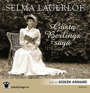 Gösta Berlings saga by Selma Lagerlöf