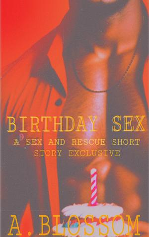 Birthday Sex: A Sex and Rescue Short Story by A. Blossom