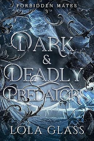 Dark & Deadly Predators by Lola Glass