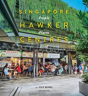 Singapore Hawker Centres: People, Places, Food by Lily Kong