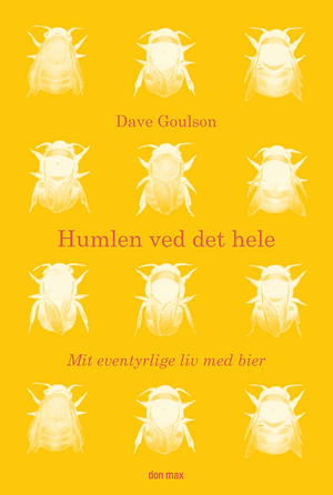 Humlen ved det hele: mit eventyrlige liv med bier by Dave Goulson