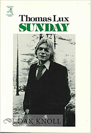 Sunday: Poems by Thomas Lux