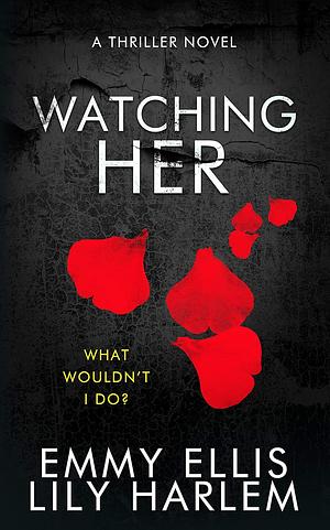 Watching Her by Emmy Ellis, Lily Harlem