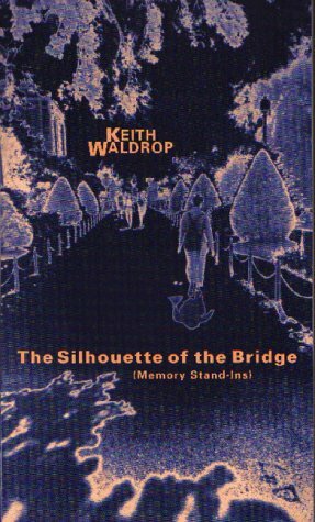 The Silhouette of the Bridge (Memory Stand-Ins) by Keith Waldrop