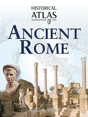 Historical Atlas of Ancient Rome by Nick Constable