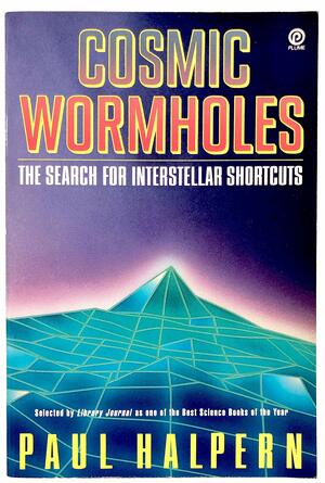 Cosmic Wormholes: The Search for Interstellar Shortcuts by Paul Halpern