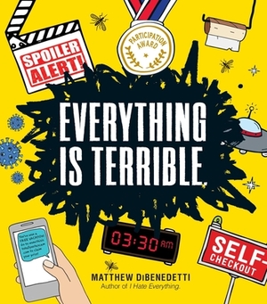 Everything Is Terrible. by Matthew DiBenedetti