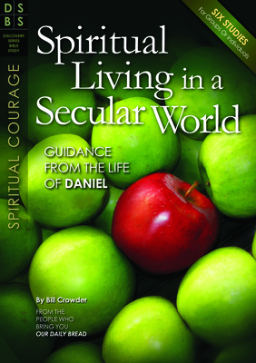 Spiritual Living in a Secular World: Guidance from the Life of Daniel by Bill Crowder