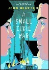 A Small Civil War by John Neufeld