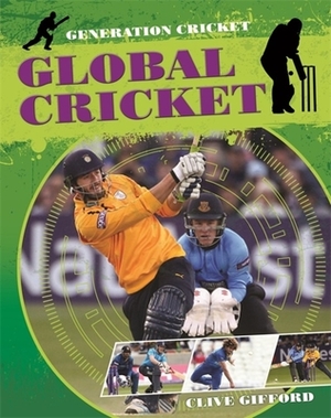 Generation Cricket: Global Cricket by Clive Gifford