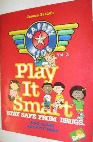 Safety Kids Play It Smart: Stay Safe from Drugs by Janeen Brady