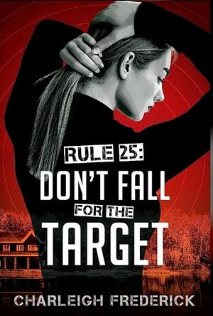 Rule 25: Don't Fall for the Target by Charleigh Frederick
