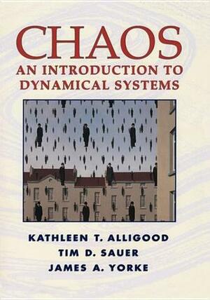 Chaos: An Introduction to Dynamical Systems by Kathleen T. Alligood, James A. Yorke, Tim D. Sauer