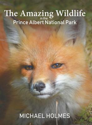 The Amazing Wildlife in the Prince Albert National Park by Michael Holmes
