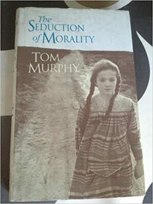 The Seduction Of Morality by Tom Murphy