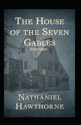 The House of the Seven Gables Annotated by Nathaniel Hawthorne