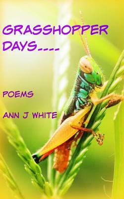 Grasshopper Days and Firefly Nights: a book of poems by Ann J. White