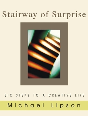 Stairway of Surprise: Six Steps to a Creative Life by Michael Lipson