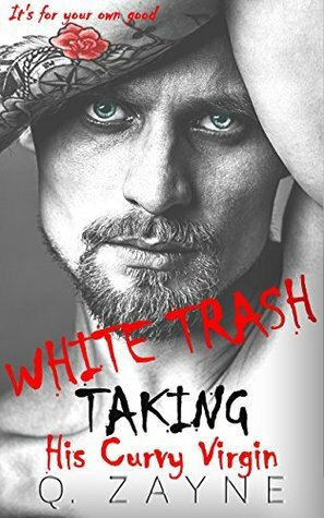 White Trash Taking His Curvy Virgin—A Dark Romance by Viv Phoenix, Q. Zayne