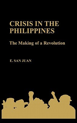 Crisis in the Philippines: The Making of a Revolution by Epifanio San Juan