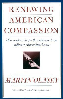 Renewing American Compassion by Marvin Olasky