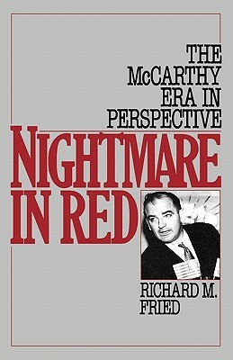 Nightmare in Red: The McCarthy Era in Perspective by Richard M. Fried