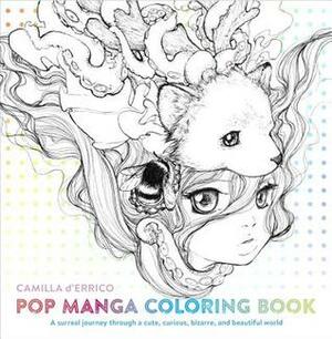 Pop Manga Coloring Book: A Surreal Journey Through a Cute, Curious, Bizarre, and Beautiful World by Camilla d'Errico