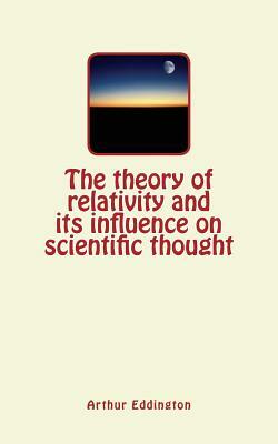 The theory of relativity and its influence on scientific thought by Arthur Eddington