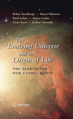 The Evolving Universe and the Origin of Life: The Search for Our Cosmic Roots by Pekka Teerikorpi, K. Lehto, Mauri Valtonen