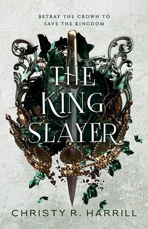 The King Slayer by Christy R. Harrill