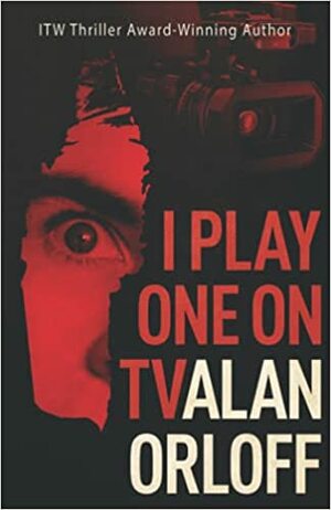 I Play One On TV by Alan Orloff